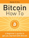 Bitcoin How To: A beginner's guide to get you started with Bitcoin